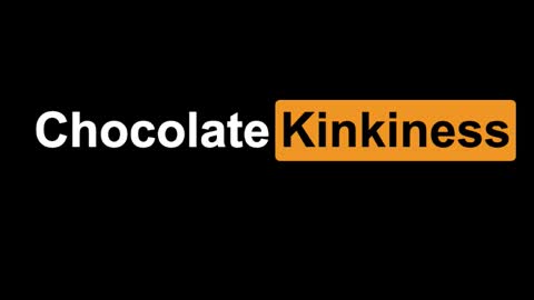 Chocolate Kinkiness online show from January 7, 7:17 pm